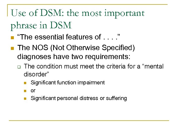 Use of DSM: the most important phrase in DSM n n “The essential features