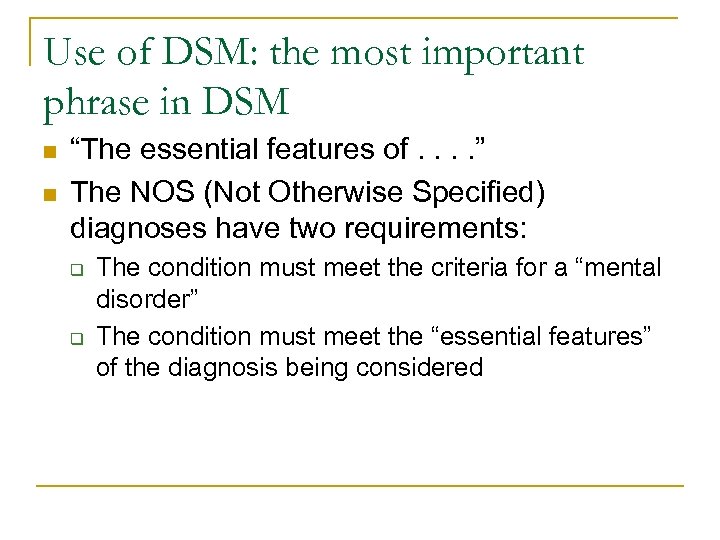 Use of DSM: the most important phrase in DSM n n “The essential features