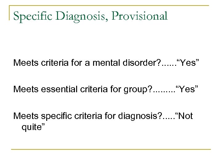 Specific Diagnosis, Provisional Meets criteria for a mental disorder? . . . “Yes” Meets
