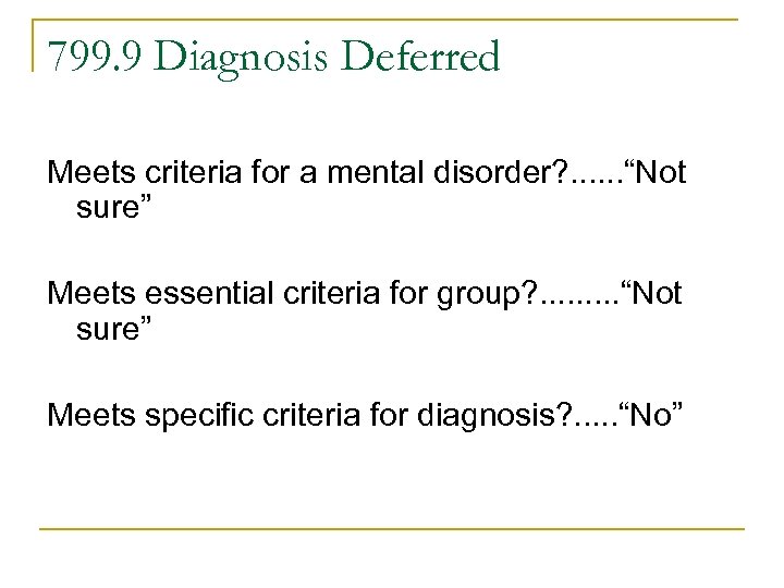 799. 9 Diagnosis Deferred Meets criteria for a mental disorder? . . . “Not