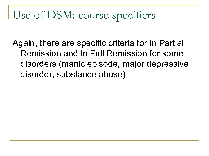 Use of DSM: course specifiers Again, there are specific criteria for In Partial Remission