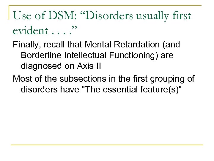 Use of DSM: “Disorders usually first evident. . ” Finally, recall that Mental Retardation