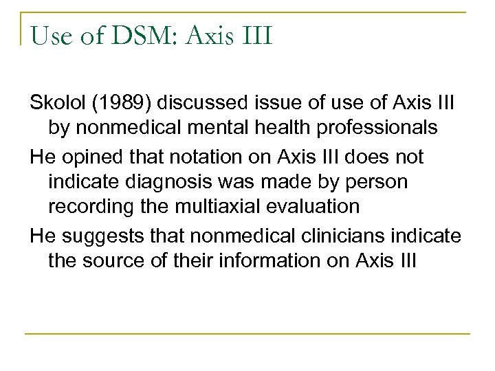 Use of DSM: Axis III Skolol (1989) discussed issue of use of Axis III