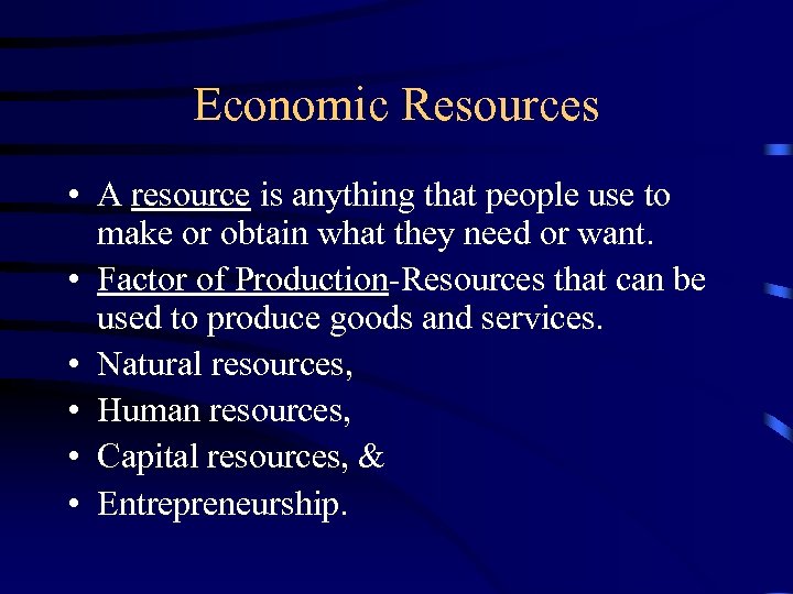 Economic Resources • A resource is anything that people use to make or obtain