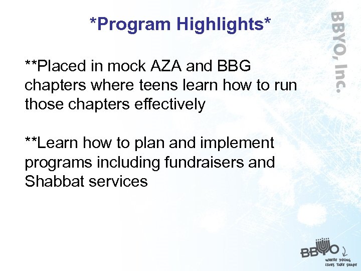 *Program Highlights* **Placed in mock AZA and BBG chapters where teens learn how to