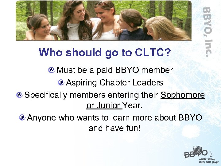 Who should go to CLTC? Must be a paid BBYO member Aspiring Chapter Leaders