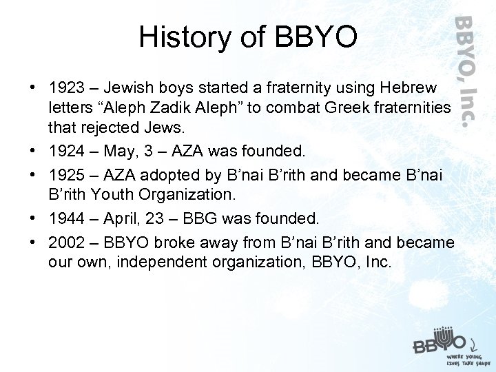History of BBYO • 1923 – Jewish boys started a fraternity using Hebrew letters