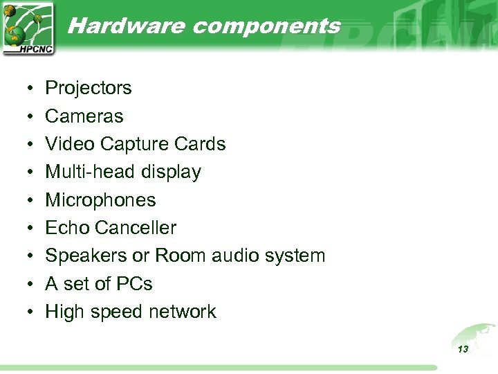 Hardware components • • • Projectors Cameras Video Capture Cards Multi-head display Microphones Echo