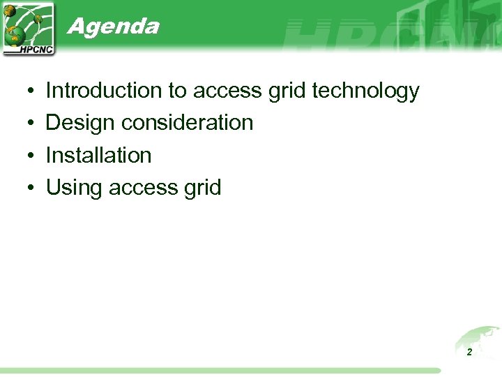 Agenda • • Introduction to access grid technology Design consideration Installation Using access grid