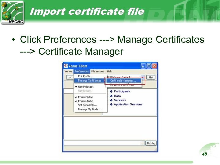 Import certificate file • Click Preferences ---> Manage Certificates ---> Certificate Manager 48 