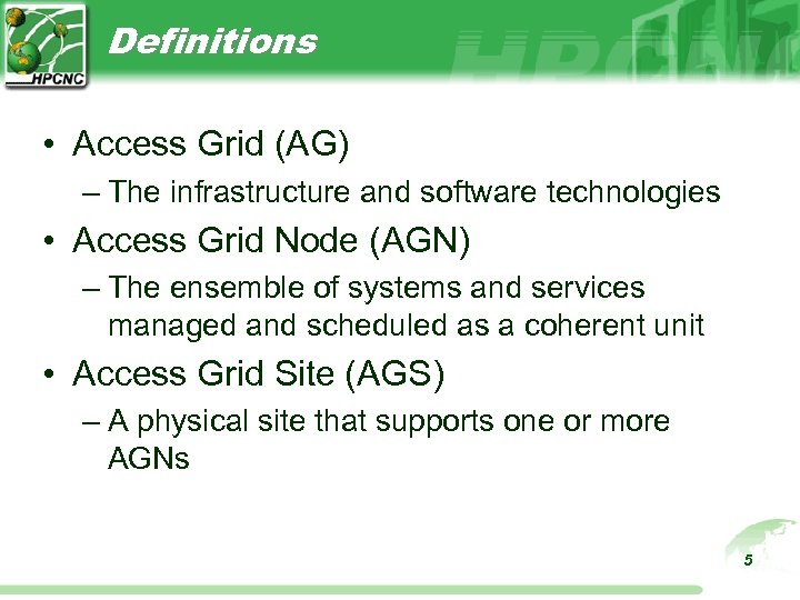 Definitions • Access Grid (AG) – The infrastructure and software technologies • Access Grid