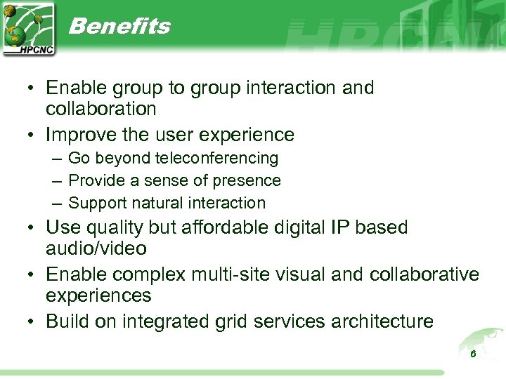 Benefits • Enable group to group interaction and collaboration • Improve the user experience