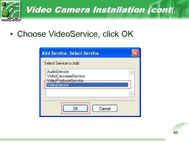 Video Camera Installation (cont(. • Choose Video. Service, click OK 62 