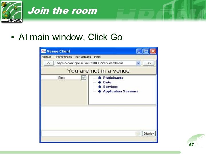 Join the room • At main window, Click Go 67 