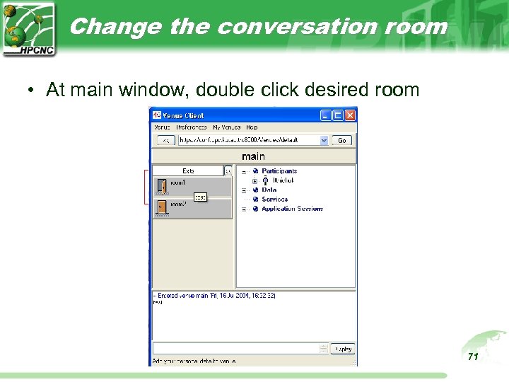 Change the conversation room • At main window, double click desired room 71 