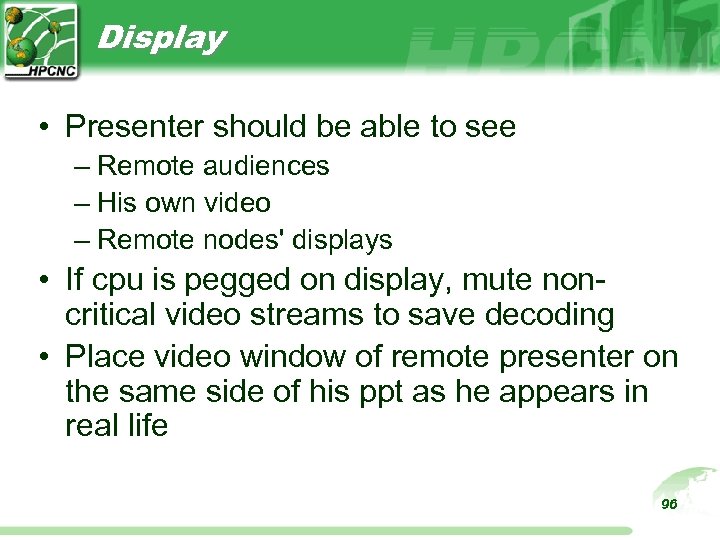 Display • Presenter should be able to see – Remote audiences – His own