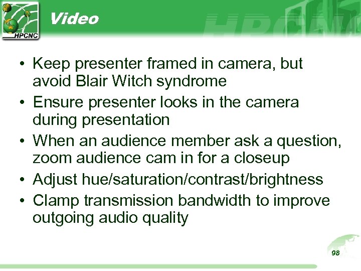 Video • Keep presenter framed in camera, but avoid Blair Witch syndrome • Ensure