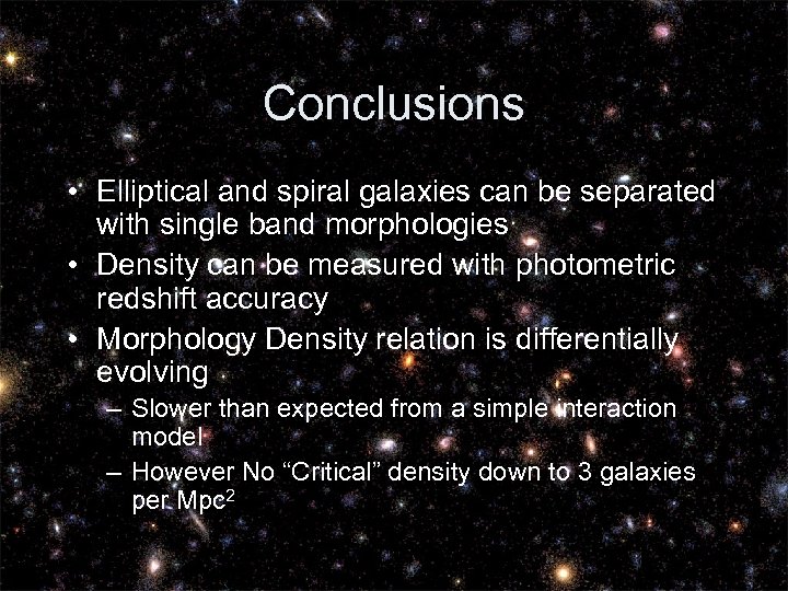 Conclusions • Elliptical and spiral galaxies can be separated with single band morphologies •