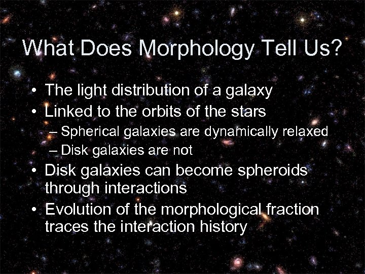 What Does Morphology Tell Us? • The light distribution of a galaxy • Linked