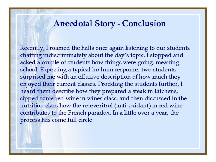 Anecdotal Story - Conclusion Recently, I roamed the halls once again listening to our