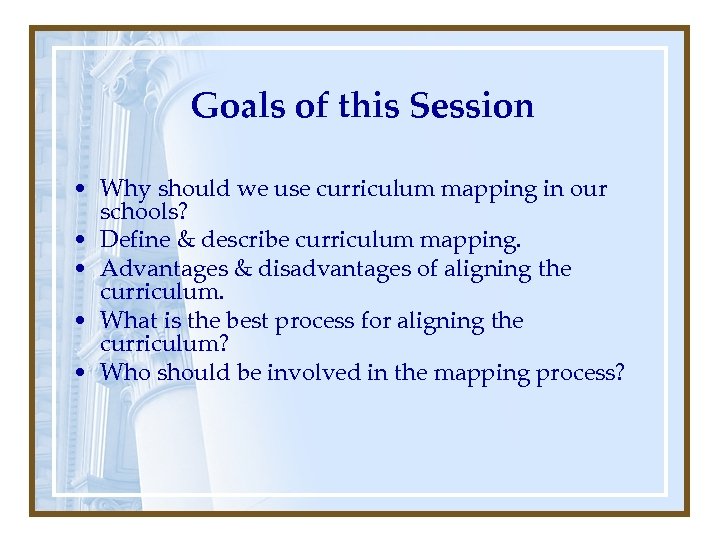 Goals of this Session • Why should we use curriculum mapping in our schools?