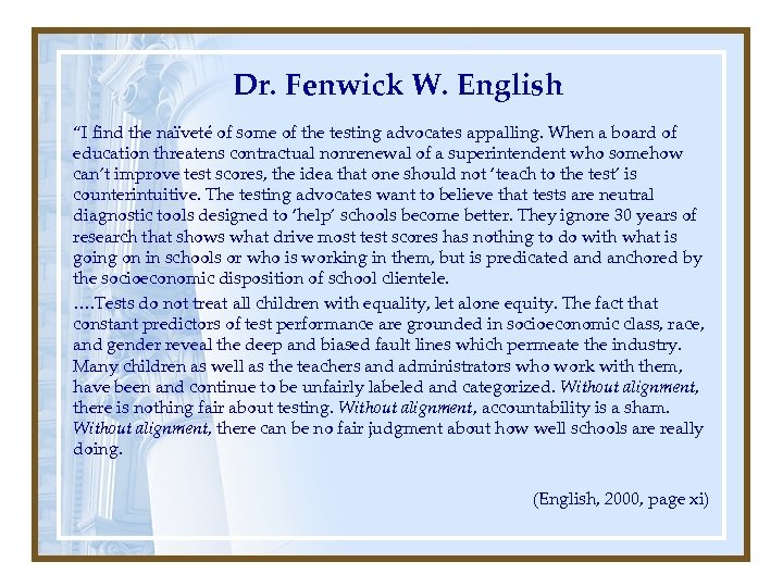 Dr. Fenwick W. English “I find the naïveté of some of the testing advocates
