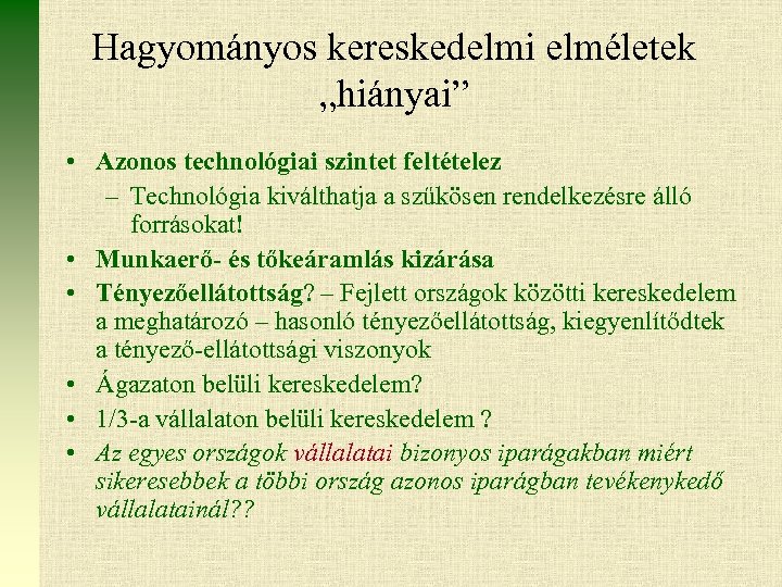 Hagyományos kereskedelmi elméletek „hiányai” • Azonos technológiai szintet feltételez – Technológia kiválthatja a szűkösen