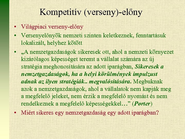 Kompetitív (verseny)-előny • Világpiaci verseny-előny • Versenyelőnyök nemzeti szinten keletkeznek, fenntartásuk lokalizált, helyhez kötött