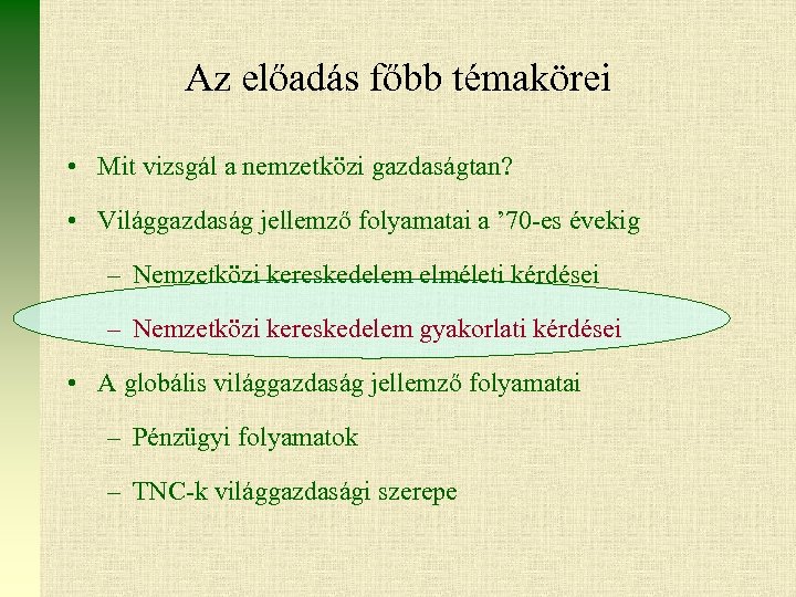 Az előadás főbb témakörei • Mit vizsgál a nemzetközi gazdaságtan? • Világgazdaság jellemző folyamatai
