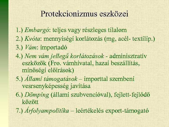 Protekcionizmus eszközei 1. ) Embargó: teljes vagy részleges tilalom 2. ) Kvóta: mennyiségi korlátozás