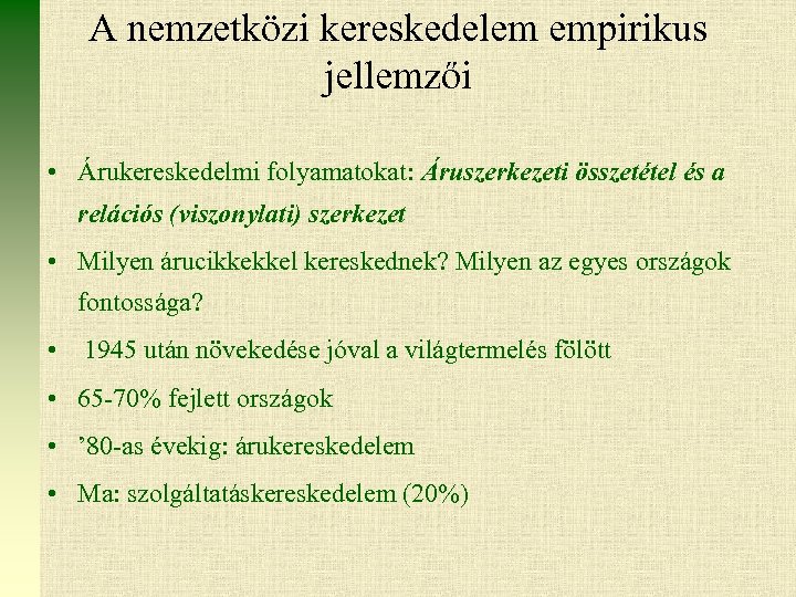 A nemzetközi kereskedelem empirikus jellemzői • Árukereskedelmi folyamatokat: Áruszerkezeti összetétel és a relációs (viszonylati)