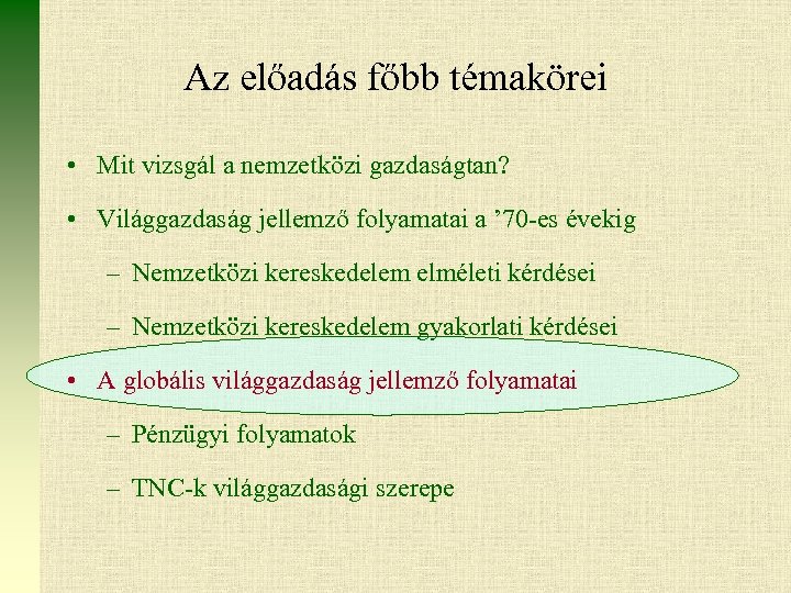 Az előadás főbb témakörei • Mit vizsgál a nemzetközi gazdaságtan? • Világgazdaság jellemző folyamatai