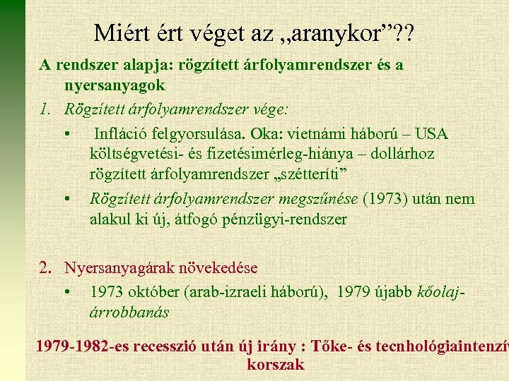 Miért véget az „aranykor”? ? A rendszer alapja: rögzített árfolyamrendszer és a nyersanyagok 1.