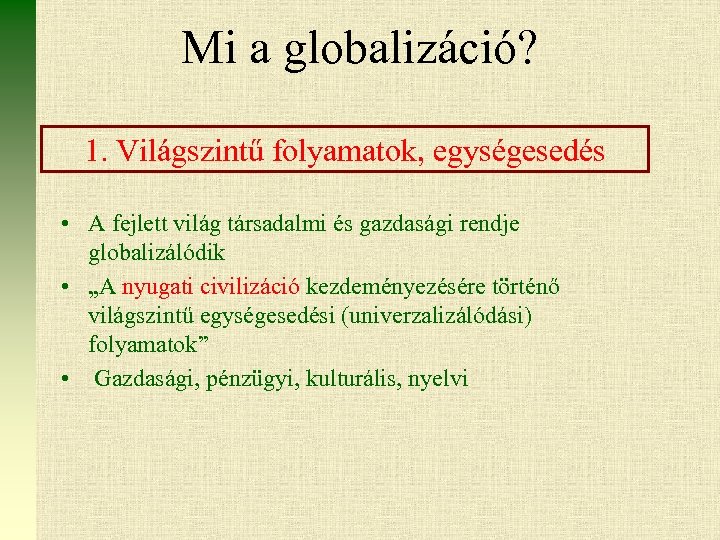 Mi a globalizáció? 1. Világszintű folyamatok, egységesedés • A fejlett világ társadalmi és gazdasági