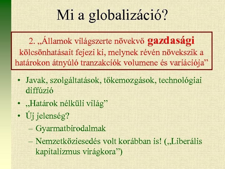 Mi a globalizáció? 2. „Államok világszerte növekvő gazdasági kölcsönhatásait fejezi ki, melynek révén növekszik