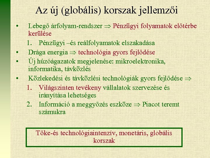 Az új (globális) korszak jellemzői • • Lebegő árfolyam-rendszer Pénzügyi folyamatok előtérbe kerülése 1.