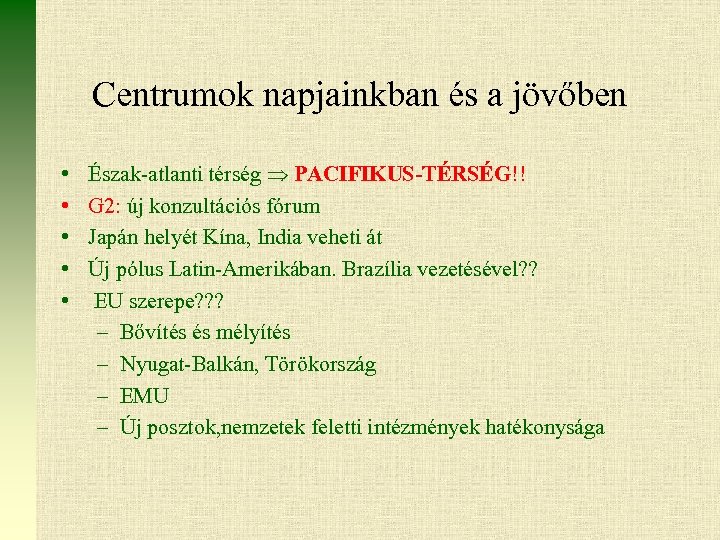 Centrumok napjainkban és a jövőben • • • Észak-atlanti térség PACIFIKUS-TÉRSÉG!! G 2: új