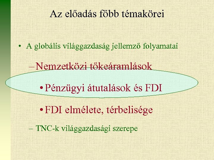 Az előadás főbb témakörei • A globális világgazdaság jellemző folyamatai – Nemzetközi tőkeáramlások •