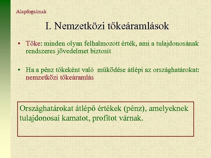 Alapfogalmak I. Nemzetközi tőkeáramlások • Tőke: minden olyan felhalmozott érték, ami a tulajdonosának rendszeres