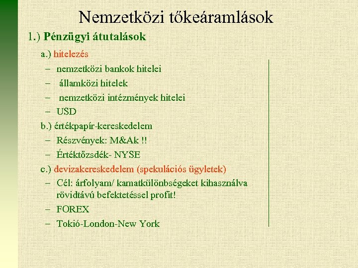 Nemzetközi tőkeáramlások 1. ) Pénzügyi átutalások a. ) hitelezés – nemzetközi bankok hitelei –
