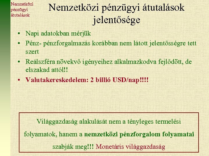 Nemzetközi pénzügyi átutalások jelentősége • Napi adatokban mérjük • Pénz- pénzforgalmazás korábban nem látott