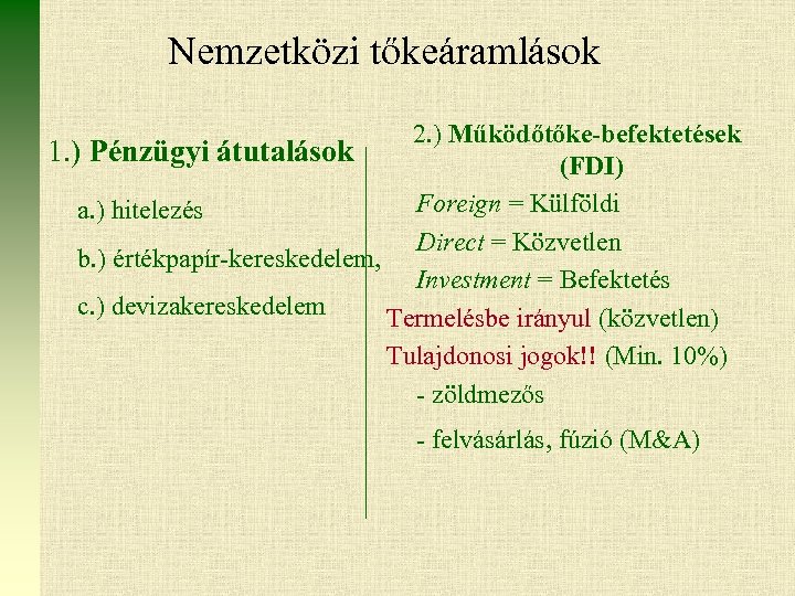 Nemzetközi tőkeáramlások 2. ) Működőtőke-befektetések 1. ) Pénzügyi átutalások (FDI) Foreign = Külföldi a.