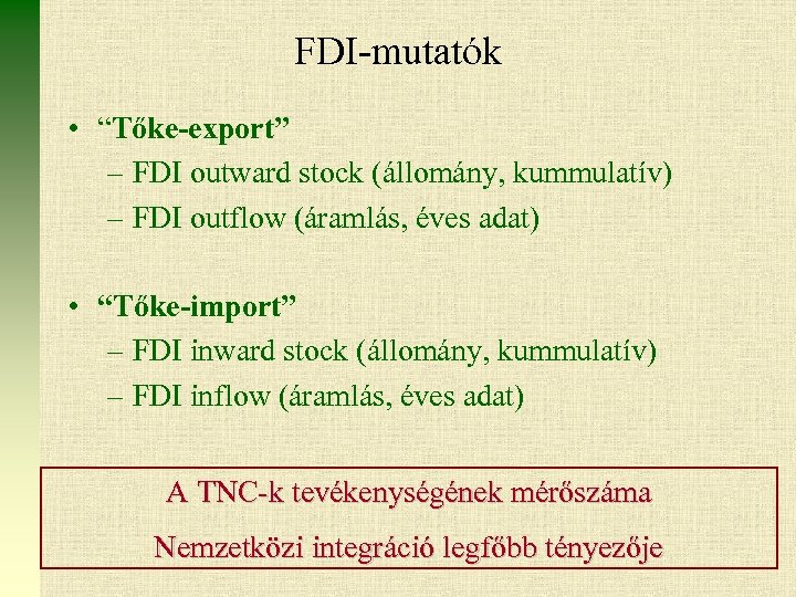 FDI-mutatók • “Tőke-export” – FDI outward stock (állomány, kummulatív) – FDI outflow (áramlás, éves