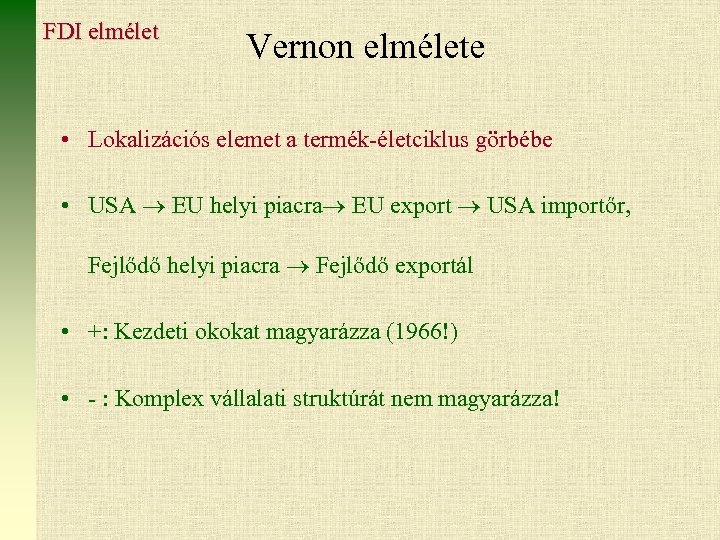 FDI elmélet Vernon elmélete • Lokalizációs elemet a termék-életciklus görbébe • USA EU helyi