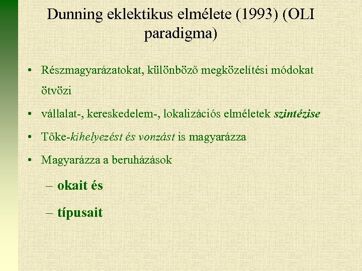 Dunning eklektikus elmélete (1993) (OLI paradigma) • Részmagyarázatokat, különböző megközelítési módokat ötvözi • vállalat-,