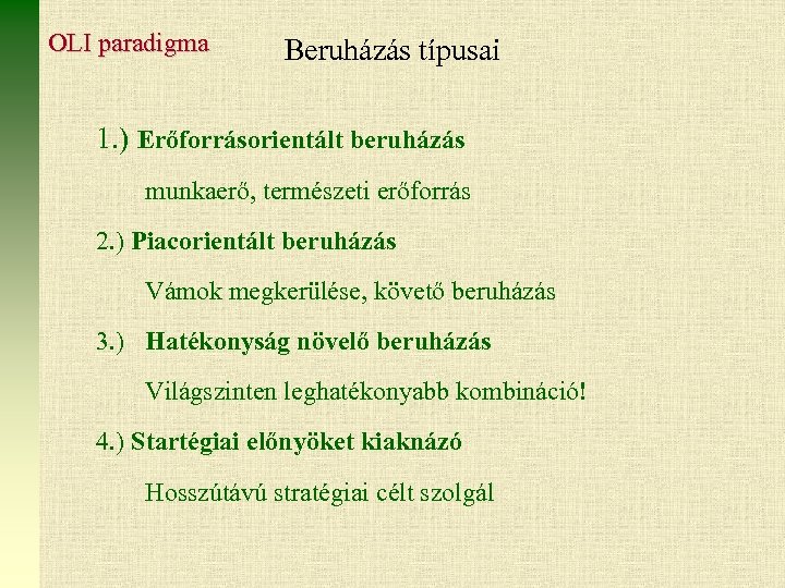 OLI paradigma Beruházás típusai 1. ) Erőforrásorientált beruházás munkaerő, természeti erőforrás 2. ) Piacorientált