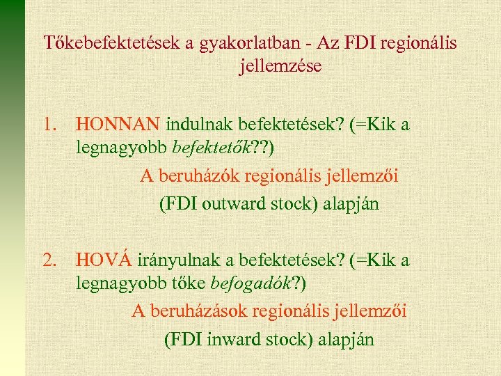 Tőkebefektetések a gyakorlatban - Az FDI regionális jellemzése 1. HONNAN indulnak befektetések? (=Kik a