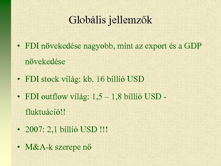 Globális jellemzők • FDI növekedése nagyobb, mint az export és a GDP növekedése •