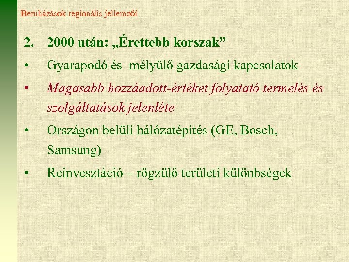 Beruházások regionális jellemzői 2. 2000 után: „Érettebb korszak” • Gyarapodó és mélyülő gazdasági kapcsolatok