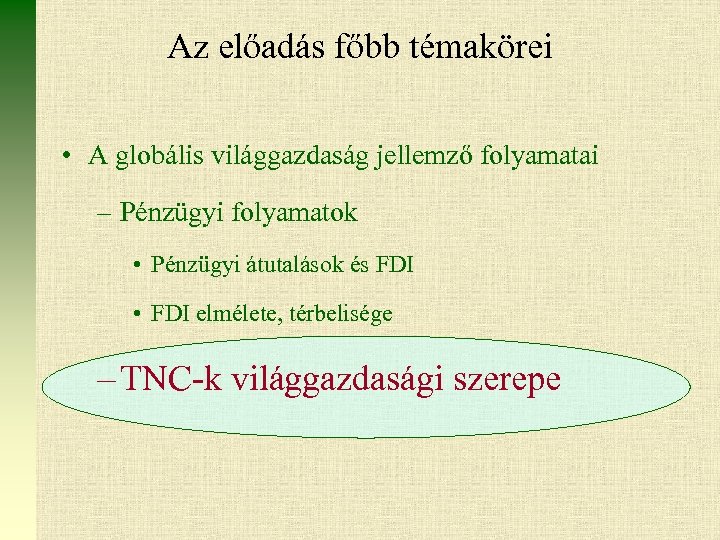 Az előadás főbb témakörei • A globális világgazdaság jellemző folyamatai – Pénzügyi folyamatok •